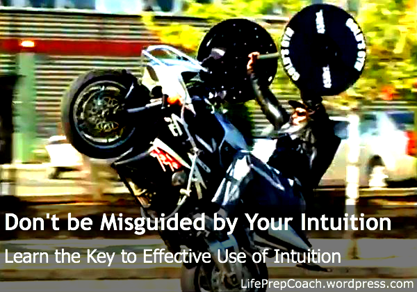 Don't be Misguided by Your Intuition  Learn the Key to Effective Use of Intuition