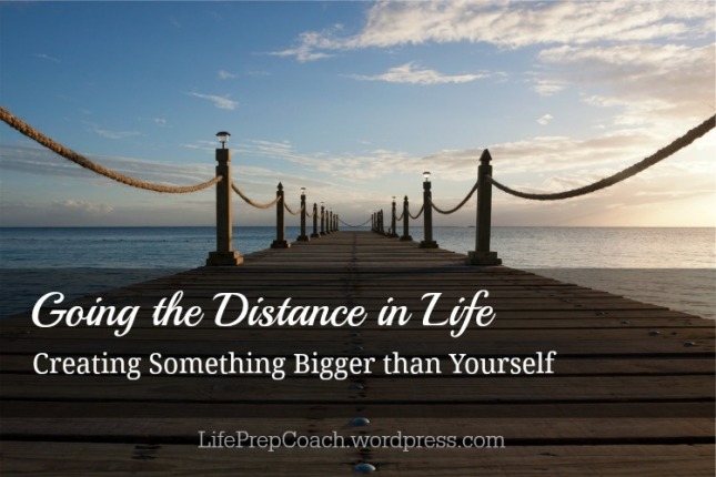 Going the Distance in Life: Creating Something Bigger than Yourself